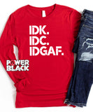 IDK IDC IDGAF Long Sleeve
