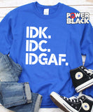 IDK IDC IDGAF Sweatshirt