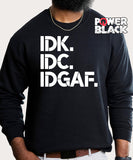 IDK IDC IDGAF Sweatshirt