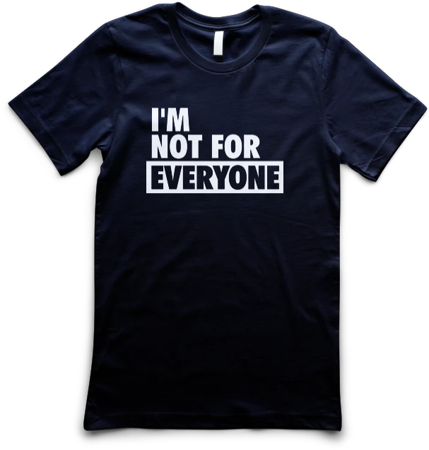 I'm Not For Everyone