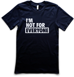 I'm Not For Everyone
