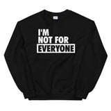 I'm Not For Everyone Sweatshirt