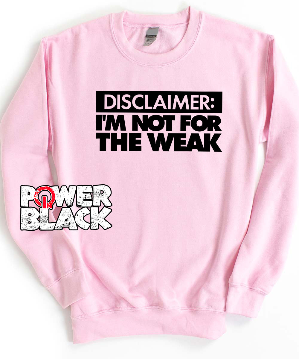 I'm Not For The Weak Sweatshirt