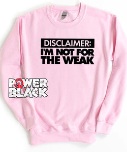 I'm Not For The Weak Sweatshirt