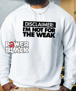 I'm Not For The Weak Sweatshirt