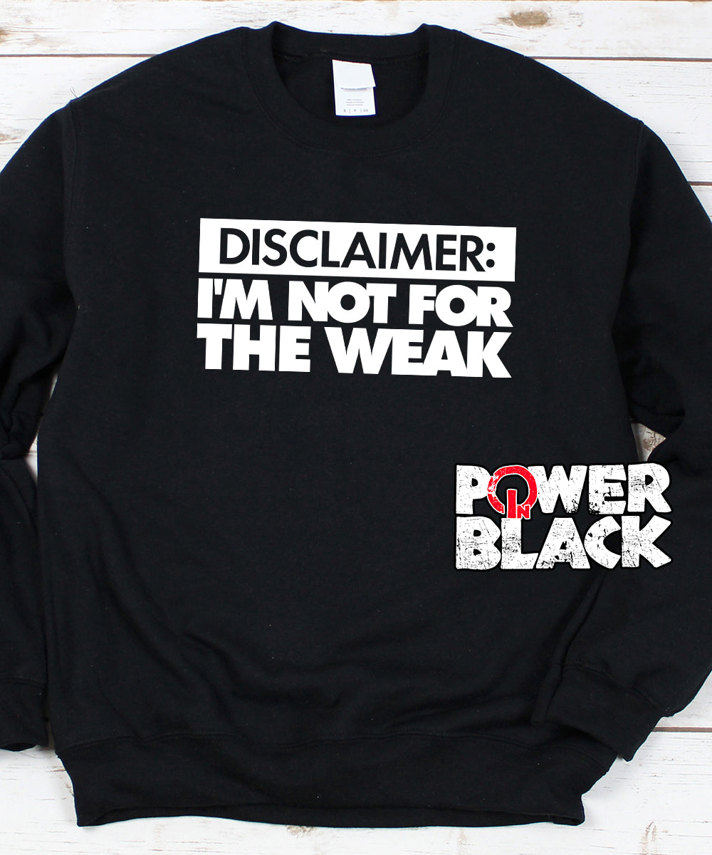 I'm Not For The Weak Sweatshirt