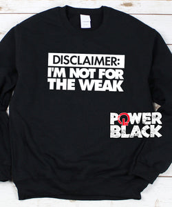 I'm Not For The Weak Sweatshirt