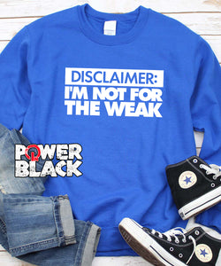 I'm Not For The Weak Sweatshirt