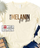 It's The Melanin For Me Long Sleeve