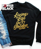 Living My Life Like It's Golden Sweatshirt