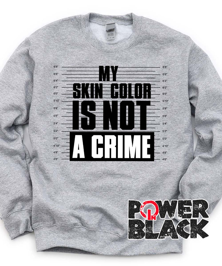 My Skin Color is Not A Crime Sweatshirt