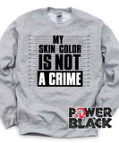 My Skin Color is Not A Crime Sweatshirt