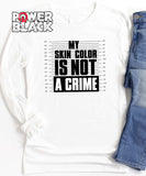 My Skin Is Not A Crime Long Sleeve