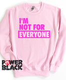 I'm Not For Everyone Sweatshirt