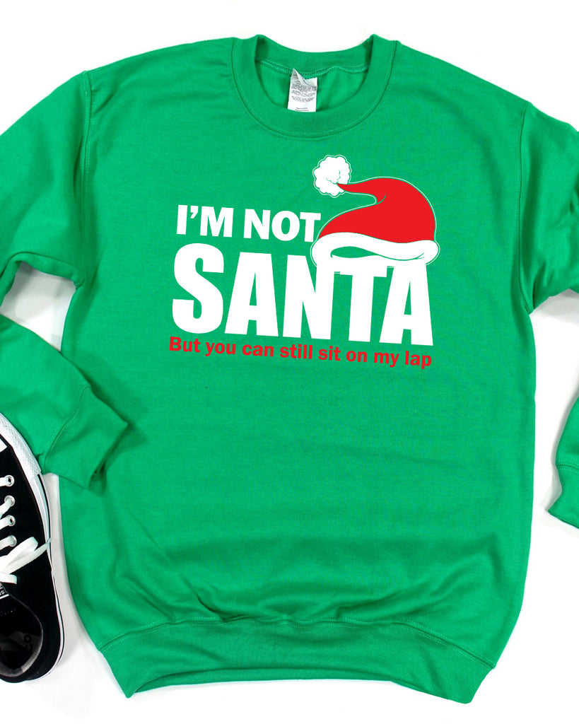 I'm Not Santa Sweatshirt