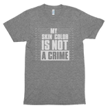 My Skin Color Is Not A Crime - FINAL SALE - NO EXCHANGES