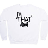 I'm That Mom Sweatshirt