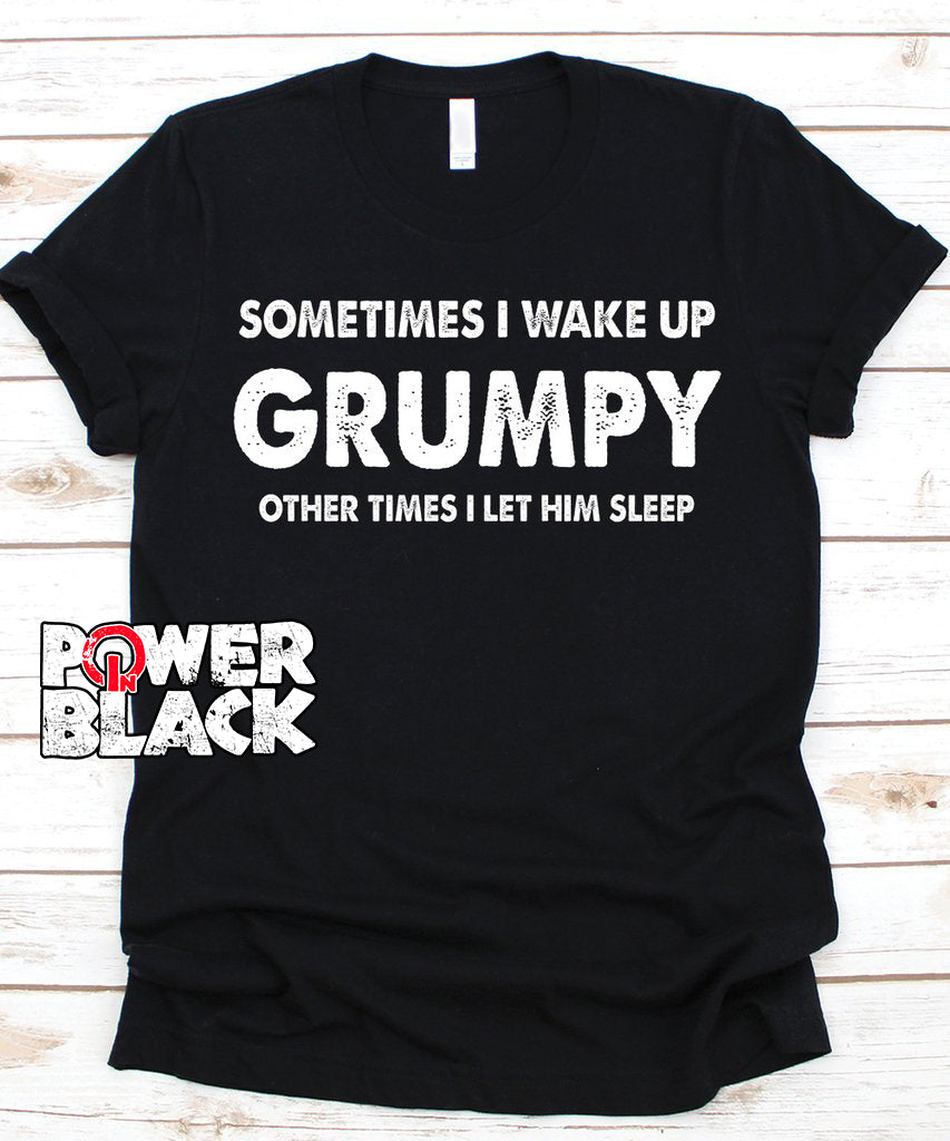 Sometimes I Wake Up Grumpy - FINAL SALE  - NO EXCHANGES