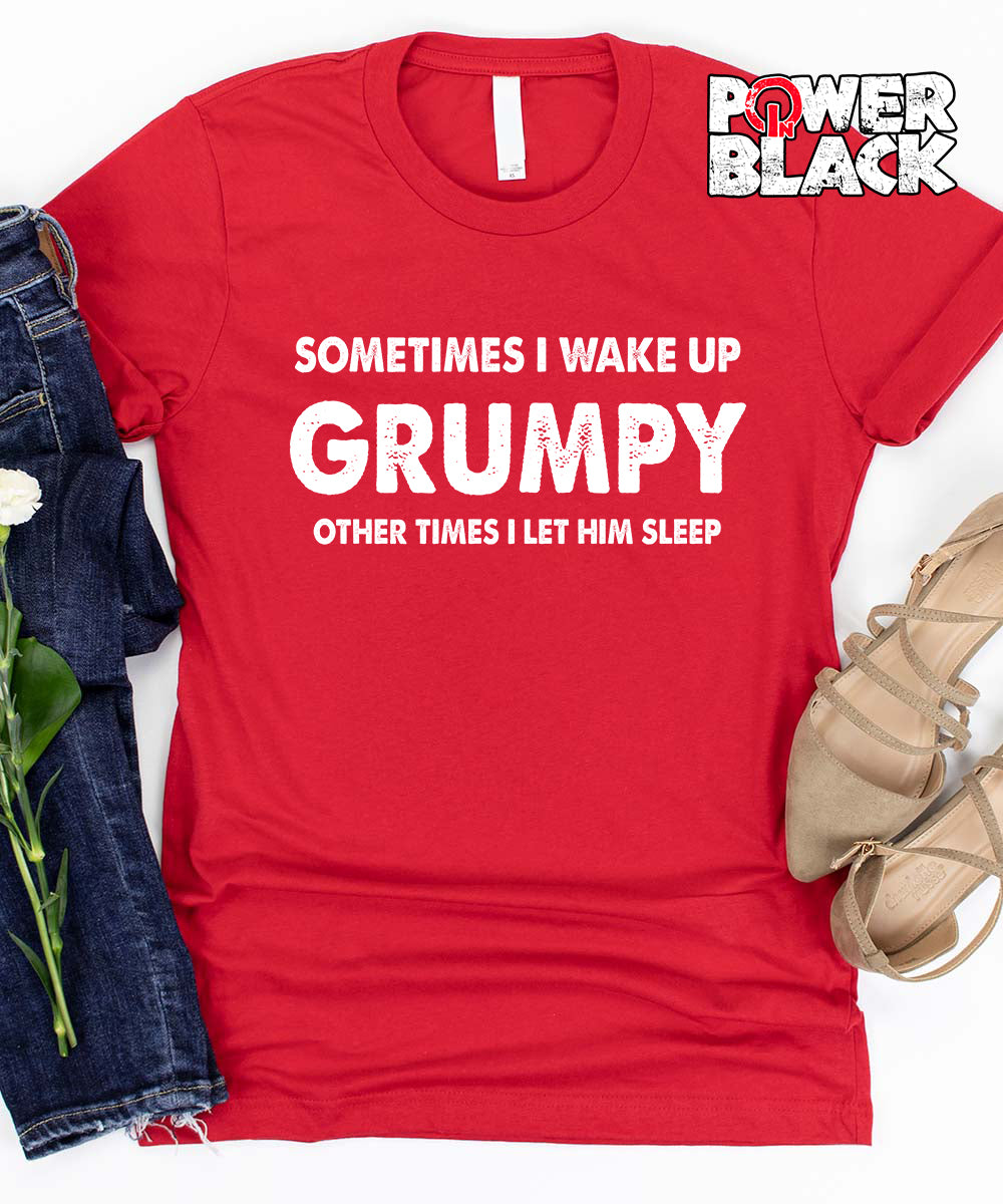 Sometimes I Wake Up Grumpy - FINAL SALE  - NO EXCHANGES