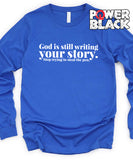 Still Writing Your Story Long Sleeve