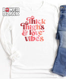 Thick Thighs & Love Vibes Long Sleeve