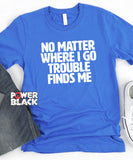 Trouble Finds Me