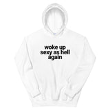 Woke Up Sexy As Hell Again Hoodie