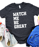 (Youth) Watch Me Be Great - FINAL SALE - NO EXCHANGES
