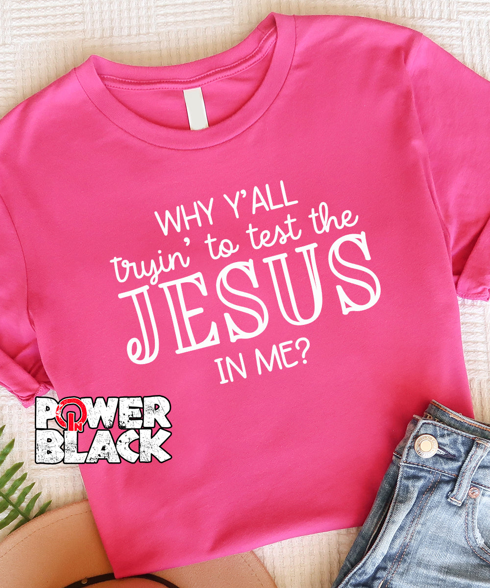 Why Y'all Trying To Test The Jesus In Me
